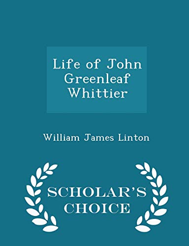 Life of John Greenleaf Whittier - Scholar's Cho... 1298098203 Book Cover
