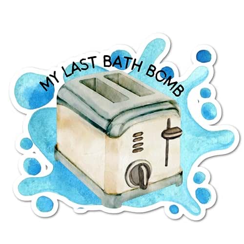 My Last Bath Bomb Bubble Bath Toaster Bathtub Funny Sticker