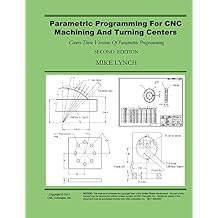 Parametric Programming For CNC Machining And Turning Centers Master CNC's Best Kept Secret