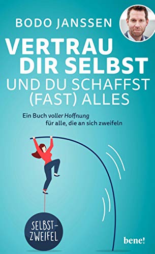 Vertrau dir selbst und du schaffst (fast) alles: Ein Buch voller Hoffn