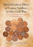 Identification Discs of Union Soldiers in the Civil War: A Complete Classification Guide and Illustrated History