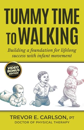 Tummy Time to Walking: Building a Foundation for Lifelong Success...