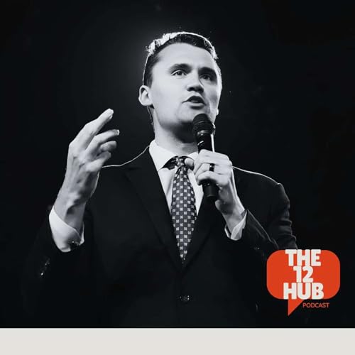 『Reacting to Charlie Kirk's Assassination | The 12 Hub Podcast | Episode 032』のカバーアート