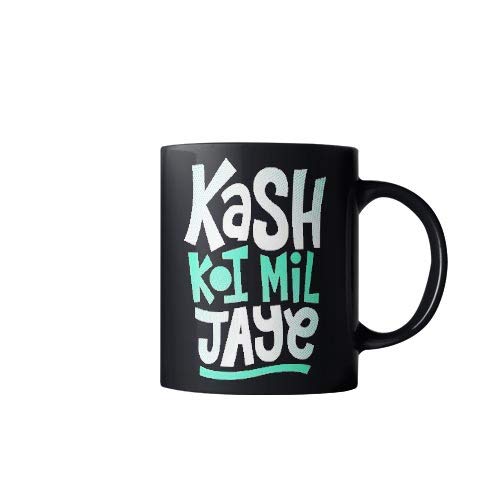 "Kash Koi Mil Jaye"Printed Ceramic Coffee Mug.Gift for Friend, Brother, Sister, Boyfriend Sister 11OZ, Black (350 ml Pack of 1)