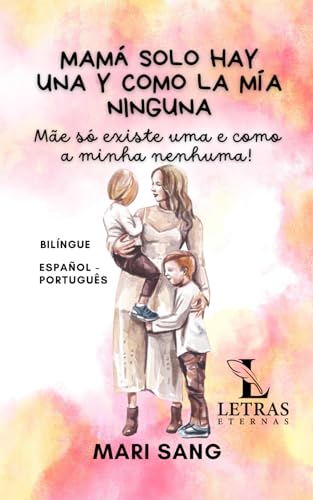 Mamá solo hay una y como la mía ninguna. Cuento Bilíngüe: Mãe só existe uma e como a minha ...