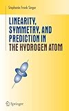 Linearity, Symmetry, and Prediction in the Hydrogen Atom (Undergraduate Texts in Mathematics)