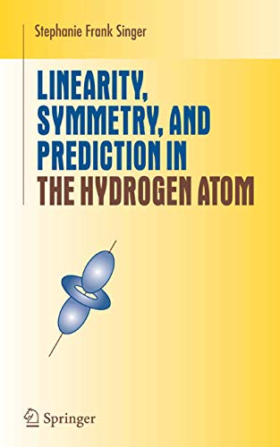 Linearity, Symmetry, and Prediction in the Hydrogen Atom (Undergraduate Texts in Mathematics)