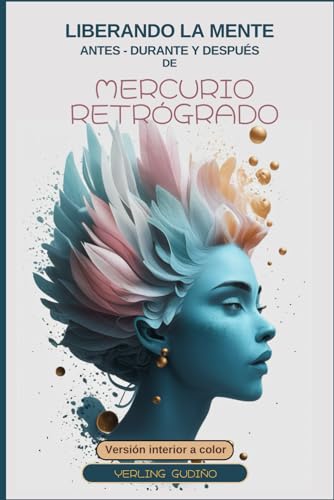 AGENDA ASTROLÓGICA MERCURIO RETRÓGRADO - Versión Full Color: LIBERANDO LA MENTE ANTES, DURANTE Y DESPUÉS DE MERCURIO RETRÓGRADO (Edición interior full ... para guiar tus pasos) (Spanish Edition)