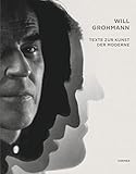  Will Grohmann. Texte zur Kunst der Moderne: Band Schriften. Katalog zur Ausstellung Dresden 2012-2013