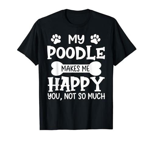 My Dog Makes me Happy Dog Owner Poodle Camiseta