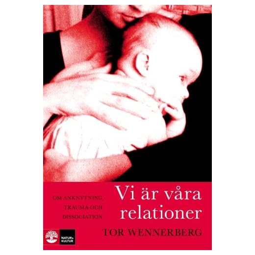 Vi är våra relationer : om anknytning, trauma och dissociation