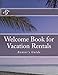 Welcome Book for Vacation Rentals: Renter's Guide
