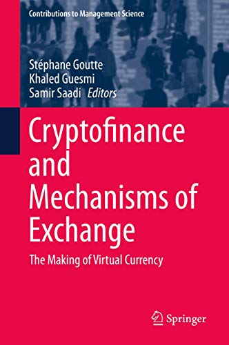 Cryptofinance and Mechanisms of Exchange: The Making of Virtual Currency (Contributions to Management Science)