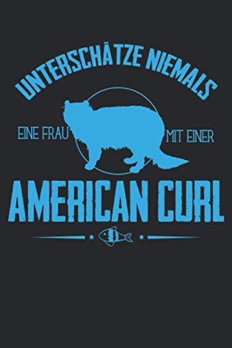 Unterschätze niemals eine Frau mit einer American Curl: Tolles Katzen Notizbuch mit linierten Seiten | Eintragen von Notizen, Terminen, ... | Geschenk für Katzen Fans & Katzenbesitzer