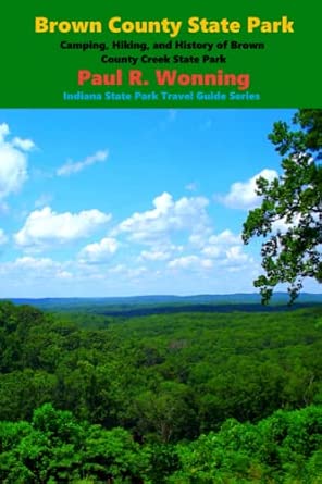 Best Camping in Indiana – Incredible Sites for Your Next Adventure! 9 Brown County State Park: Adventures in Brown County and Nashville, Indiana (Indiana State Park Travel Guide Series)