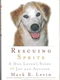 Rescuing Sprite: A Dog Lover's Story of Joy and Anguish
