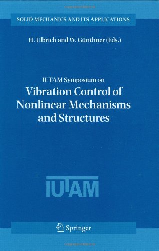 IUTAM Symposium on Vibration Control of Nonlinear Mechanisms and Structures: Proceedings of the IUTAM Symposium held in Munich, Germany, 18-22 July 2005 (Solid Mechanics and Its Applications)
