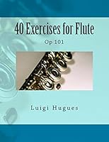 40 Exercises for Flute: Op 101 1505284511 Book Cover