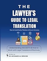The Lawyer’s Guide to Legal Translation: How to Avoid Costly Mistakes & Ensure Accuracy: Understanding ISO 20771 & How to Work with Legal Translators Effectively B0F5Q54S1H Book Cover