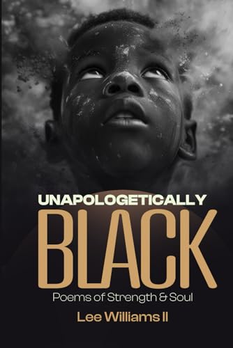 UNAPOLOGETICALLY BLACK: Poems of Strength & Soul