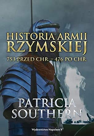 HISTORIA ARMII RZYMSKIEJ 753 PRZED CHR.-476 PO CHR