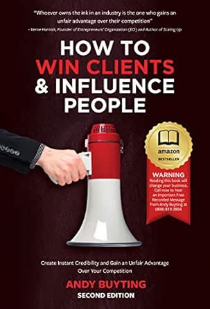 How to Win Clients & Influence People: Create Instant Credibility and Gain an Unfair Advantage Over Your Competition