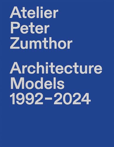 Peter Zumthor Architecture Models comprendre la conception de projet en anglais - 2