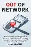  Out of Network: How Silicon Valley Engineered the Teen Addiction Crisis and Why the Law Is Finally Catching Up (English Edition)