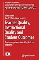 Teacher Quality, Instructional Quality and Student Outcomes: Relationships Across Countries, Cohorts and Time (IEA Research for Education Book 2) 3319412515 Book Cover