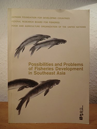 Possibilities and Problems of Fisheries Development in Southeast Asia [Proceedings of the International Seminar on Possibilities and Problems of Fisheries Development in Southeast Asia, Berlin, 10 - 30 Sept. 1968]