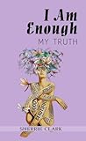 I AM ENOUGH: My Truth