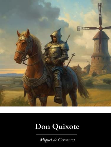 Don Quixote: The Original & Unabridged 1885 English Translation by John Ormsby (Annotated)