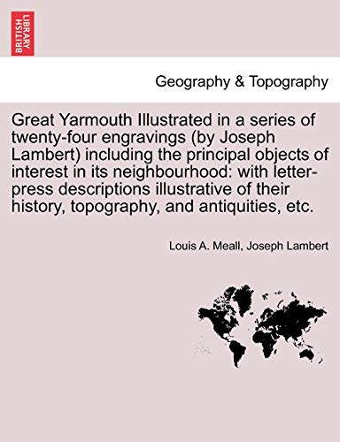 Great Yarmouth Illustrated in a Series of Twenty-Four Engravings (by Joseph Lambert) Including the Principal Objects of Interest in Its Neighbourhood: ... History, Topography, and Antiquities, Etc.