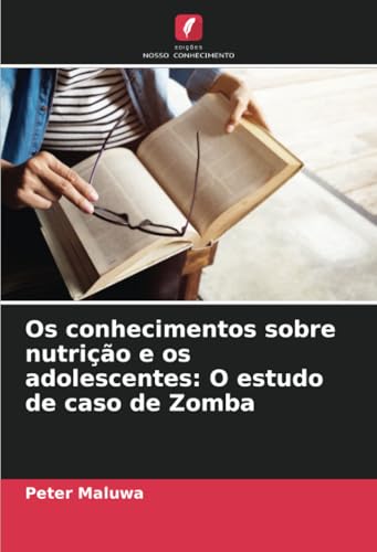 Os conhecimentos sobre nutrição e os adolescentes: O estudo de caso de Zomba (Portuguese Edition)