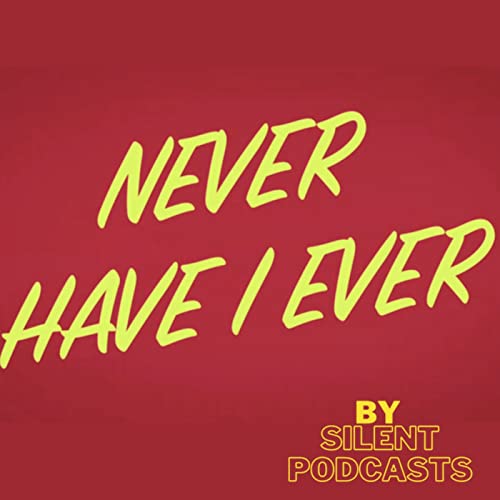 Never Have I Ever by Silent Podcasts Titelbild