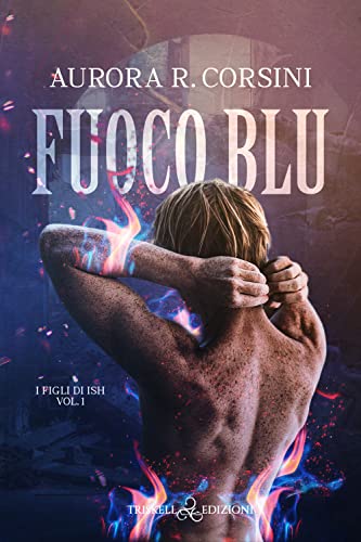 Fuoco Blu. I Figli Di Ish (Vol. 1)