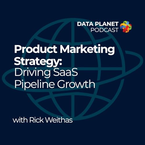 Product Marketing Strategy: Driving SaaS Pipeline Growth with Rick Weithas