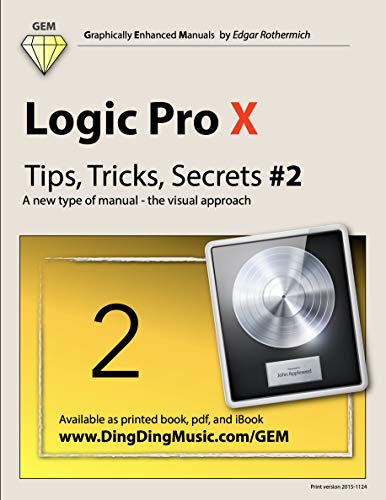 Logic Pro X - Tips, Tricks, Secrets #2: A new type of manual - the visual approach (Logic Pro X - Tips, Trick, Secrets)