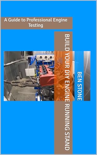Build Your DIY Engine Running Stand: A Guide to Professional Engine Testing (The Builder's Blueprint Series Book 5)