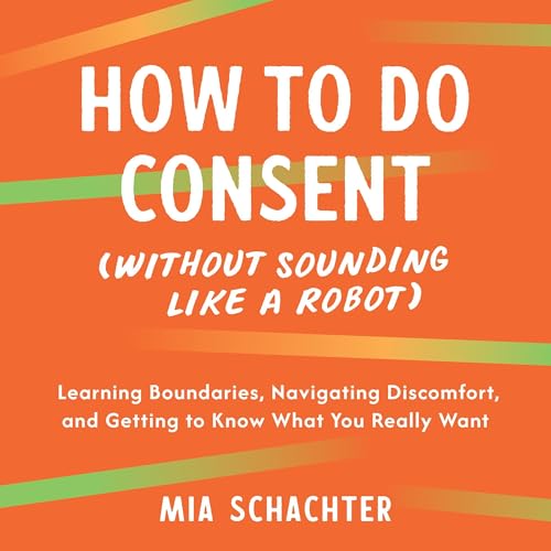 How to Do Consent (without Sounding Like a Robot) cover art