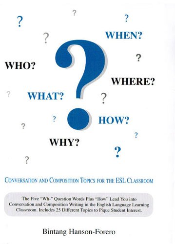 Who? What? When? Where? How? Why?: Conversation and Composition Topics ...