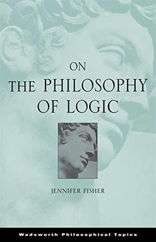 On the Philosophy of Logic (Wadsworth Philosophical Topics) Paperback โ 6 Aug. 2007