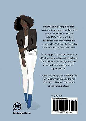 The Art of the White Shirt: Over 30 Ways to Wear a White T-Shirt, Blouse or Shirt