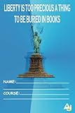 Liberty is too precious a thing to be buried in books: Liberty Notebook