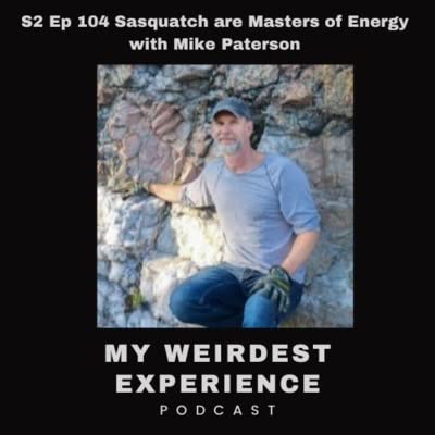 S2 Ep 104 Sasquatch are Masters of Energy with Mike Paterson