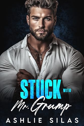 Stuck with Mr. Grump: A Small Town, Enemies to Lovers Romance (Stuck With Him Series Book 1)