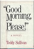 Good Morning, Please: A Novel