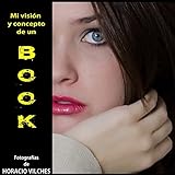 Mi visión y concepto de un BOOK (Spanish Edition)