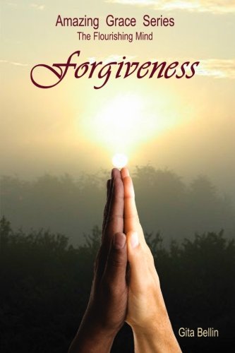Booksurge Publishing Amazing Grace Series: The Flourishing Mind: Forgiveness