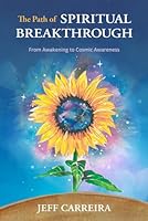 The Path of Spiritual Breakthrough: From Awakening to Cosmic Awareness 1954642121 Book Cover